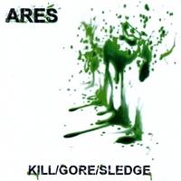 Ares (USA) : Kill Gore Sledge